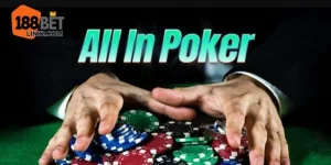 All In Poker Là Gì? Kinh Nghiệm Chơi All In Cực Hiệu Quả